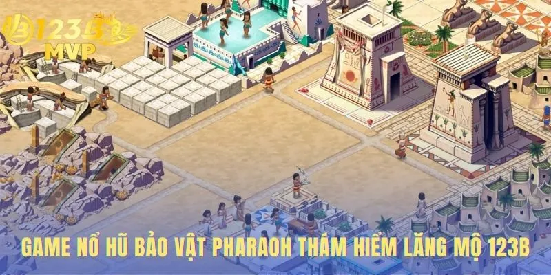 Game Bảo vật Pharaoh thám hiểm lăng mộ với đồ họa 3D chân thực