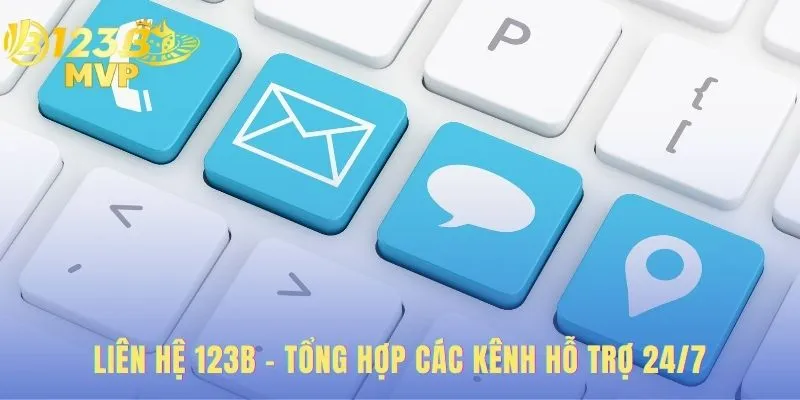 Liên hệ 123B qua nhiều kênh hỗ trợ chuyên dụng 24/7
